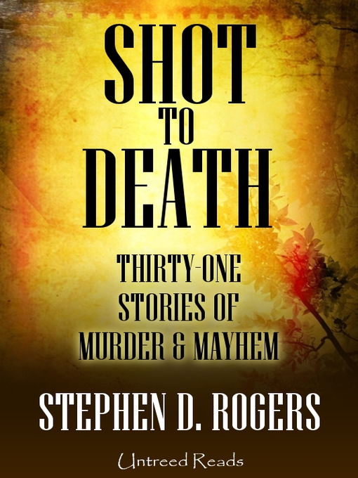 Title details for Shot to Death by Stephen D. Rogers - Available